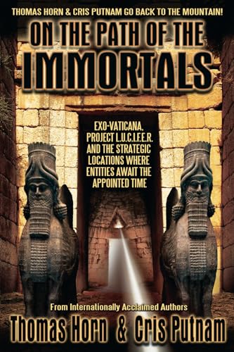 Stock image for On the Path of the Immortals: Exo-Vaticana, Project L. U. C. I. F. E. R. , and the Strategic Locations Where Entities Await the Appointed Time for sale by -OnTimeBooks-