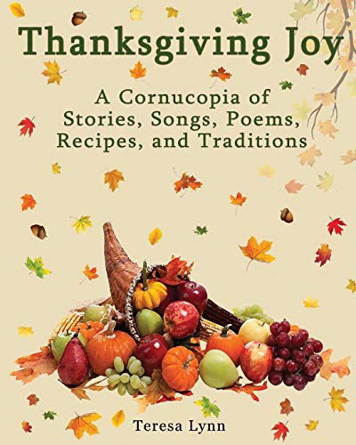 Beispielbild fr Thanksgiving Joy: A Cornucopia of Stories, Songs, Poems, Recipes, & Traditions zum Verkauf von GF Books, Inc.