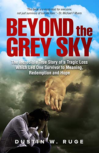 Stock image for Beyond the Grey Sky: The Incredible True Story of a Tragic Loss Which Led One Survivor to Meaning, Redemption and Hope for sale by Half Price Books Inc.