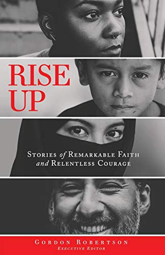 Beispielbild fr Rise Up: Stories of Remarkable Faith and Relentless Courage zum Verkauf von BooksRun