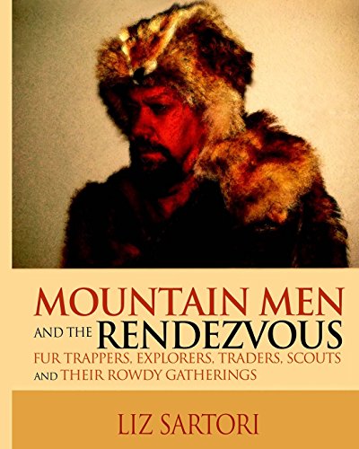 Stock image for Mountain Men and the Rendezvous: Fur Trappers, Explorers, Traders, Scouts and Their Rowdy Gatherings for sale by Bookmans