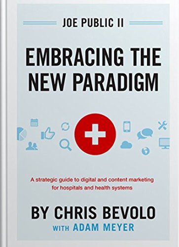 9780990512608: Joe Public II Embracing the New Paradigm: A Strategic Guide to Digital and Content Marketing for Hospitals and Health Systems