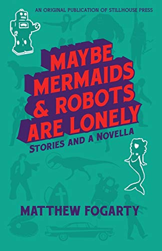 Beispielbild fr Maybe Mermaids and Robots Are Lonely zum Verkauf von Better World Books