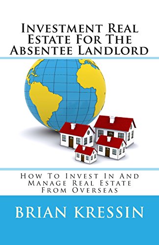 9780990520306: Investment Real Estate For The Absentee Landlord: How To Invest In And Manage Real Estate From Overseas