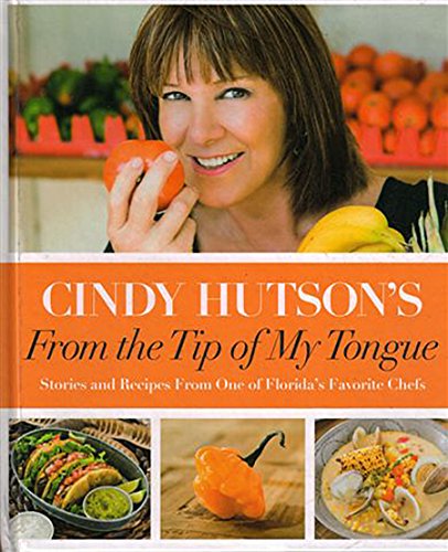 9780990520542: From the Tip of My Tongue: Stories and Recipes from One of Florida's Favorite Chefs