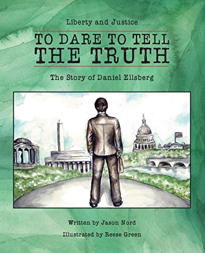 9780990526131: To Dare to Tell the Truth: The Story of Daniel Ellsberg (Liberty and Justice)