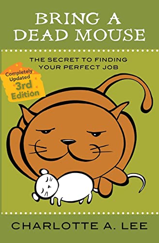 Stock image for Bring a Dead Mouse, 3rd Edition: The Secret to Finding Your Perfect Job for sale by BooksRun