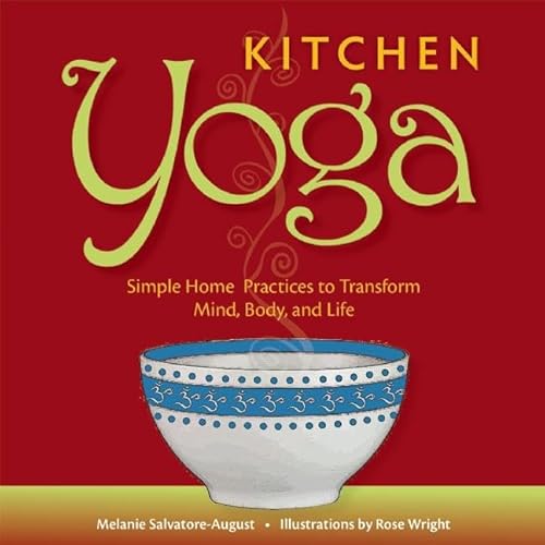 Stock image for Kitchen Yoga : Simple Home Practices to Transform Mind, Body, and Life for sale by Better World Books