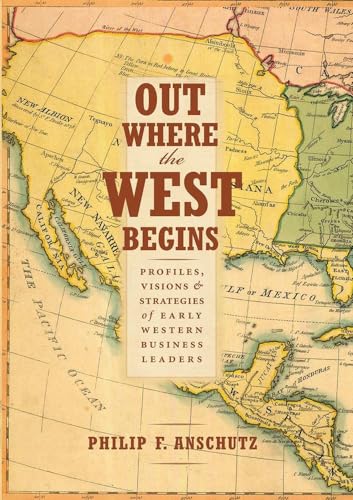 Stock image for Out Where the West Begins: Profiles, Visions, and Strategies of Early Western Business Leaders for sale by Goodwill of Colorado