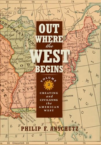 Beispielbild fr Out Where the West Begins, Volume 2: Creating and Civilizing the American West (Volume 2) zum Verkauf von Goodwill of Colorado