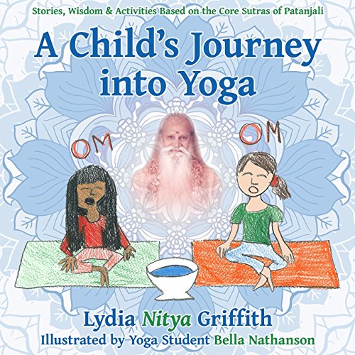 Stock image for A Childs Journey into Yoga: Based on the Core Yoga Sutras of Patanjali for sale by Seattle Goodwill