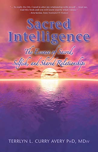 Beispielbild fr Sacred Intelligence : The Essence of Sacred, Selfish, and Shared Relationships zum Verkauf von Better World Books
