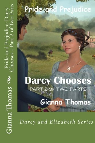 9780990563426: Pride and Prejudice: Darcy Chooses - Part 2 of Two Parts: What Choices Will Darcy and Elizabeth Make?: Volume 6
