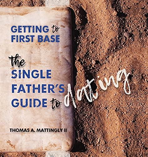 Stock image for Getting to First Base: The Single Father's Guide to Dating for sale by ThriftBooks-Dallas