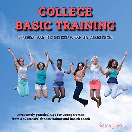 Imagen de archivo de College Basic Training: Strengthen Your Mind and Body to Leap Any College Hurdle a la venta por Hippo Books