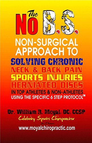 Stock image for The NO BS Non-Surgical Approach To Solving Chronic Neck & Back Pain, Sports Injuries, Herniated Discs Using The Specific 6 Step Protocol? for sale by MY BOOKS N ME