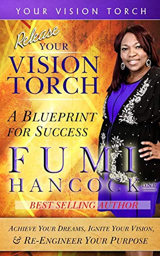 Stock image for Release YOUR VISION TORCH Success Blueprint for Achieving Your Dreams, Igniting Your Vision, Reengineering Your Purpose 3 for sale by PBShop.store US