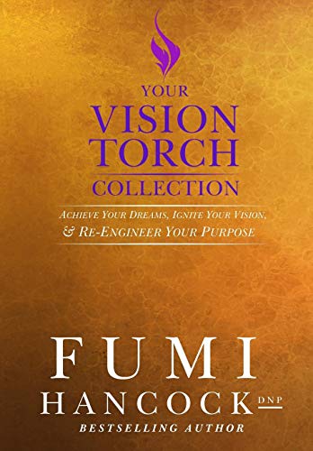 Stock image for Your Vision Torch! Collection: Success Blueprint for Achieving Your Dreams, Igniting Your Vision, & Re-engineering Your Purpose for sale by Lucky's Textbooks