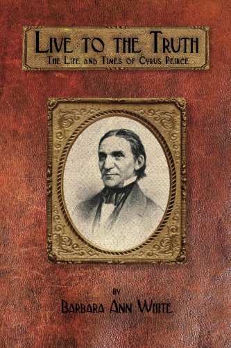 Imagen de archivo de Live to the Truth: The Life and Times of Cyrus Peirce: Crusader for American Public Education Founder of the First Public Teacher-Training School in the Nation a la venta por Better World Books