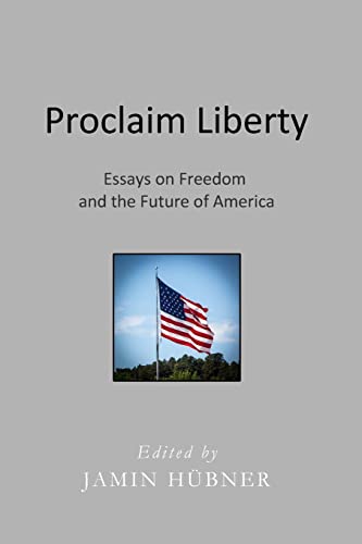 Stock image for Proclaim Liberty: Essays on Freedom and the Future of America for sale by Lucky's Textbooks
