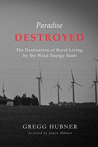 Imagen de archivo de Paradise Destroyed: The Destruction of Rural Living by the Wind Energy Scam a la venta por Goodwill Books