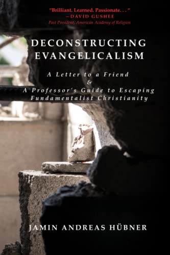 Beispielbild fr Deconstructing Evangelicalism: A Letter to a Friend and a Professor's Guide to Escaping Fundamentalist Christianity zum Verkauf von BooksRun