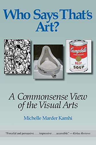Beispielbild fr Who Says That's Art? : A Commonsense View of the Visual Arts zum Verkauf von Better World Books