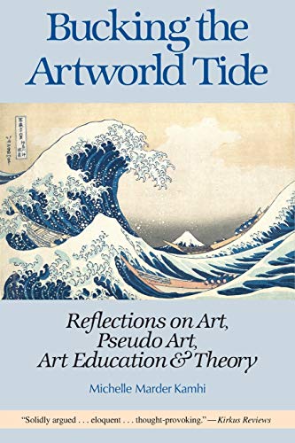 Beispielbild fr Bucking the Artworld Tide : Reflections on Art, Pseudo Art, Art Education and Theory zum Verkauf von Better World Books