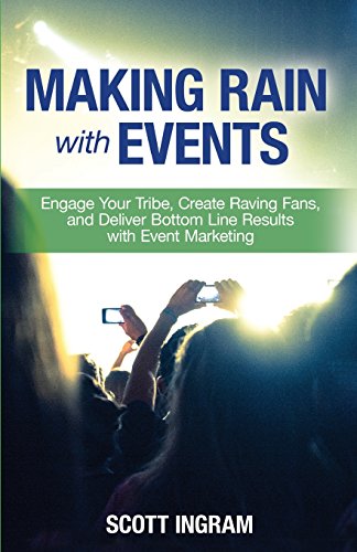 Stock image for Making Rain with Events: Engage Your Tribe, Create Raving Fans and Deliver Bottom Line Results with Event Marketing for sale by GF Books, Inc.