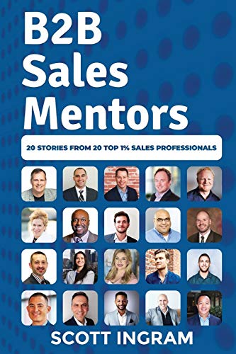 Imagen de archivo de B2B Sales Mentors: 20 Stories from 20 Top 1% Sales Professionals a la venta por GF Books, Inc.