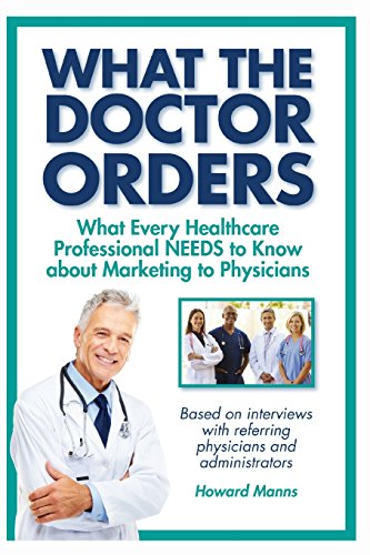Beispielbild fr What The Doctor Orders: What Every Healthcare Professional NEEDS to Know about Marketing to Physicians zum Verkauf von ThriftBooks-Atlanta