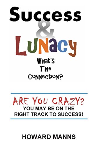 Beispielbild fr SUCCESS & LUNACY- What's the Connection?: Are you crazy? You may be on the right track to success! zum Verkauf von Lucky's Textbooks