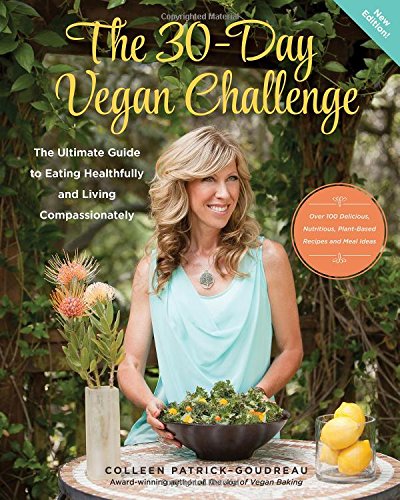 Beispielbild fr The 30-Day Vegan Challenge (New Edition): Over 100 Delicious, Nutritious Plant-Based Recipes and Meal Ideas for Eating Healthfully and Compassionately -- The Ultimate Guide and Cookbook zum Verkauf von Wonder Book