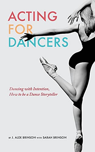 Stock image for Acting for Dancers: Dancing with Intention, How to Be a Dance Storyteller! for sale by SecondSale
