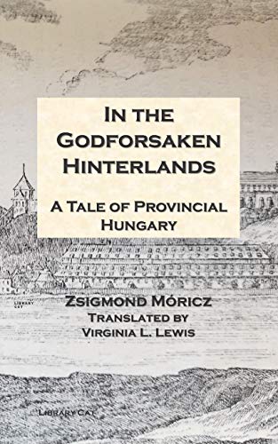 Beispielbild fr In the Godforsaken Hinterlands: A Tale of Provincial Hungary zum Verkauf von Irish Booksellers