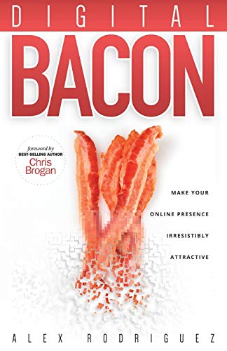 Stock image for Digital Bacon: Make Your Online Presence Irresistibly Attractive for sale by AwesomeBooks