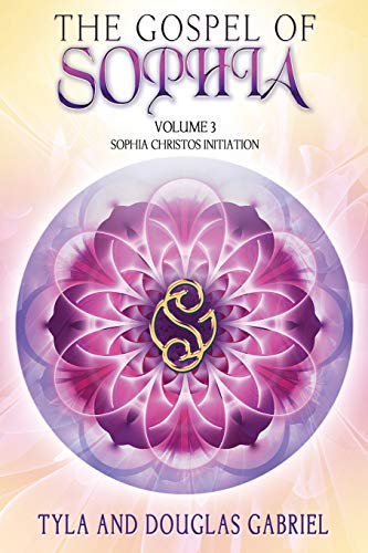 Beispielbild fr The Gospel of Sophia: Sophia Christos Initiation: Volume 3 (Gospel of Sophia Trilogy) zum Verkauf von WorldofBooks