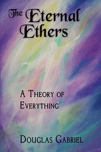 Beispielbild fr The Eternal Ethers: A Theory of Everything zum Verkauf von Lucky's Textbooks