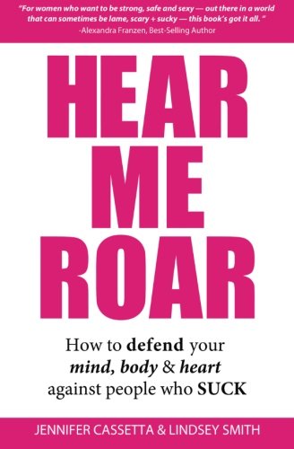 Beispielbild fr Hear Me Roar: How to Defend Your Mind, Body & Heart Against People Who Suck zum Verkauf von BooksRun