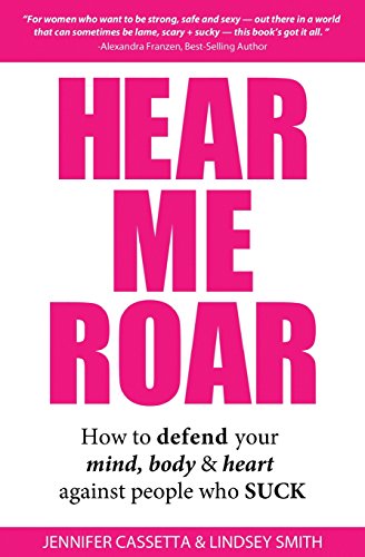 Stock image for Hear Me Roar: How to Defend Your Mind, Body & Heart Against People Who Suck for sale by ThriftBooks-Atlanta