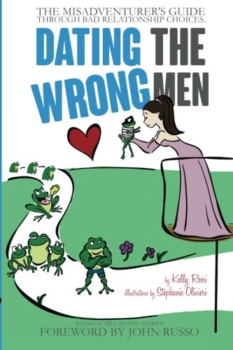 Imagen de archivo de Dating the Wrong Men: The Misadventurer's Guide Through Bad Relationship Choices. a la venta por HPB-Ruby