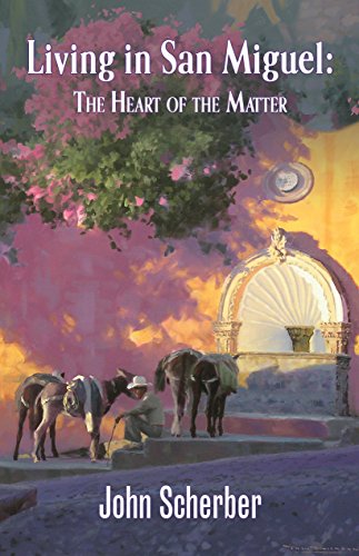 Stock image for Living in San Miguel: The Heart of the Matter for sale by Once Upon A Time Books