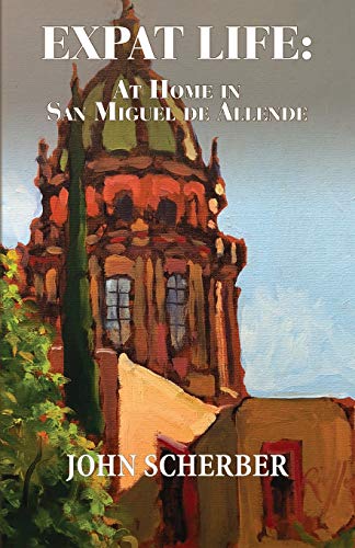 Stock image for Expat Life: At Home in San Miguel de Allende for sale by Book Deals