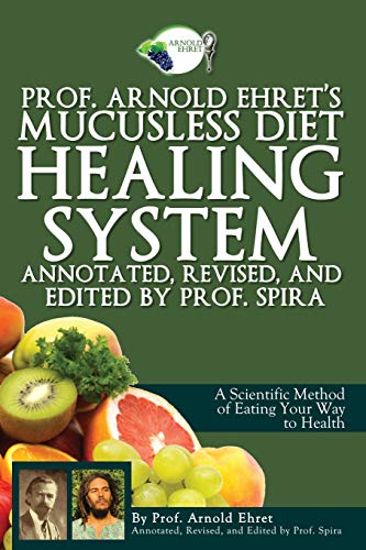 Beispielbild fr Prof. Arnold Ehret's Mucusless Diet Healing System: Annotated, Revised, and Edited by Prof. Spira zum Verkauf von BooksRun