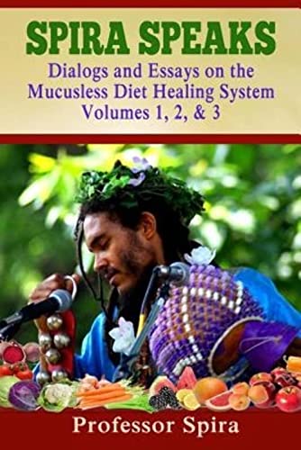 Stock image for Spira Speaks: Dialogs and Essays on the Mucusless Diet Healing System Volume 1, 2, & 3 for sale by ThriftBooks-Atlanta