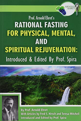 Beispielbild fr Prof. Arnold Ehret's Rational Fasting for Physical, Mental and Spiritual Rejuvenation: Introduced and Edited by Prof. Spira zum Verkauf von GF Books, Inc.