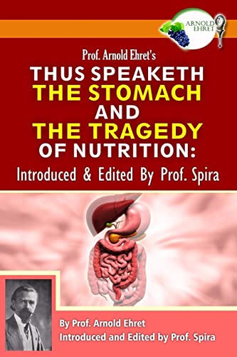 Beispielbild fr Prof. Arnold Ehret's Thus Speaketh the Stomach and the Tragedy of Nutrition: Introduced and Edited by Prof. Spira zum Verkauf von Books Unplugged