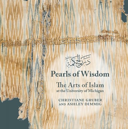 Beispielbild fr Pearls of Wisdom: The Arts of Islam at the University of Michigan (Kelsey Museum Publication) [Paperback] Gruber, Christiane and Dimmig, Ashley zum Verkauf von The Compleat Scholar