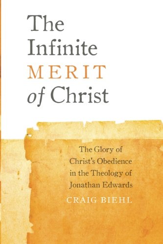 9780990666608: The Infinite Merit of Christ: The Glory of Christ's Obedience in the Theology of Jonathan Edwards