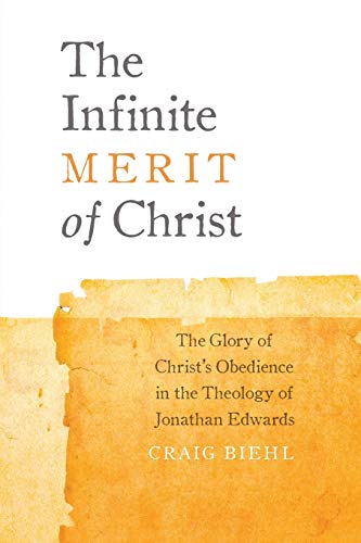 9780990666653: The Infinite Merit of Christ: The Glory of Christ's Obedience in the Theology of Jonathan Edwards